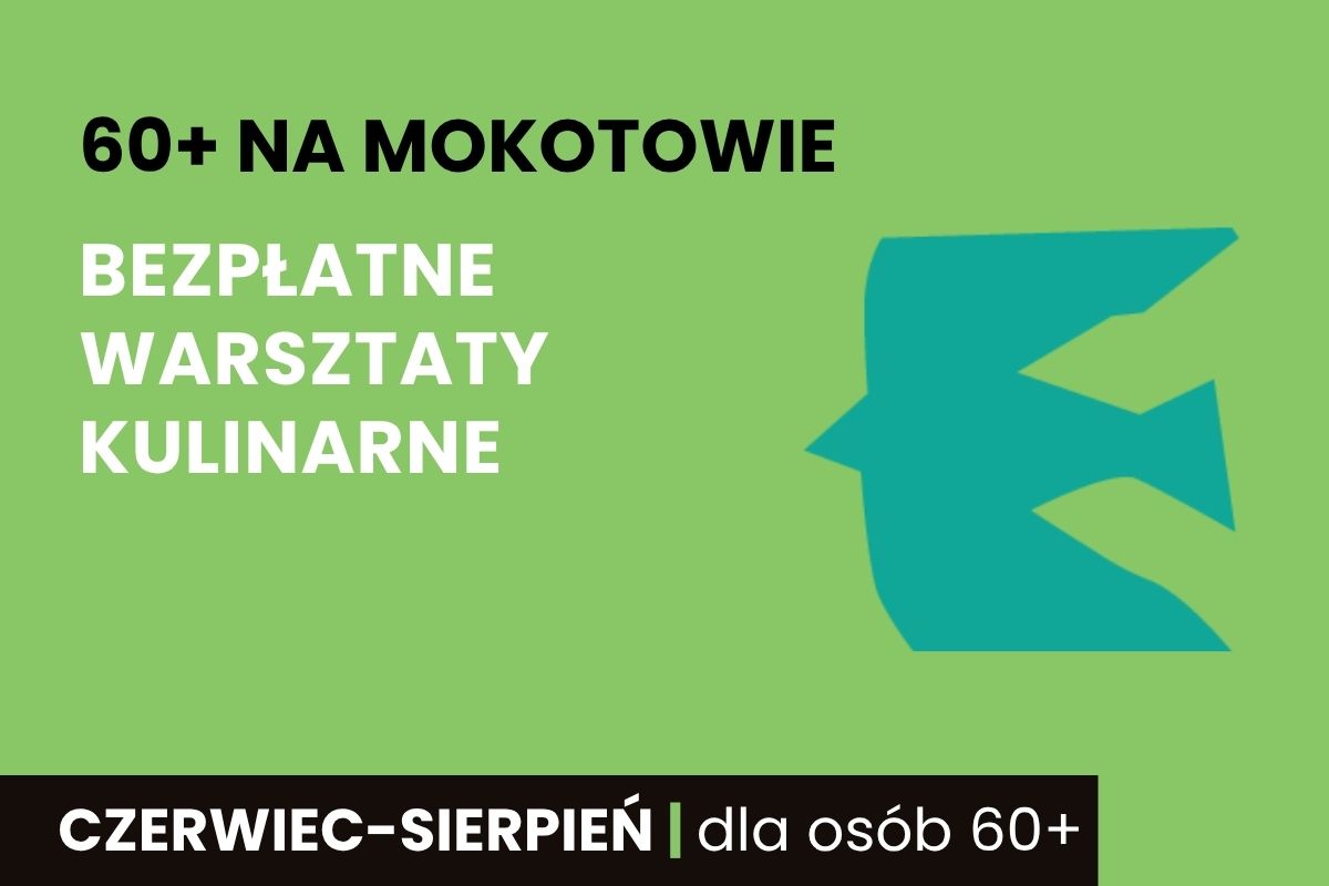 Zielona plansza z symbolem ptaka oraz napisem: 60+ na Mokotowie, bezpłatne warsztaty kulinarne