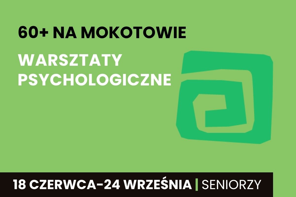 Na zielonym tle napis: 60+ na Mokotowie, warsztaty psychologiczne, 18czerwca-24 września, seniorzy, zielony element ozdobny