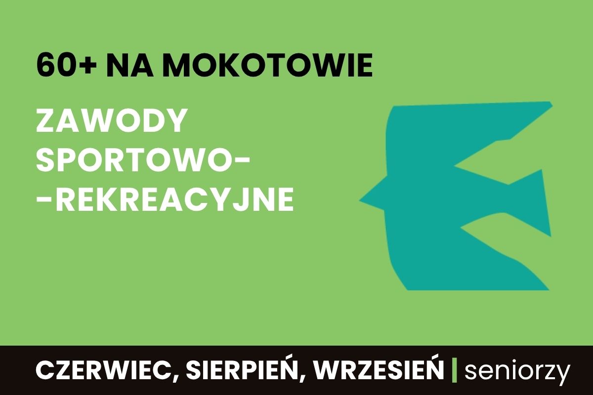 Na zielonym tle napis: 60+ na Mokotowie, zawody rekreacyjno-sportowe, czerwiec, sierpień, wrzesień, seniorzy