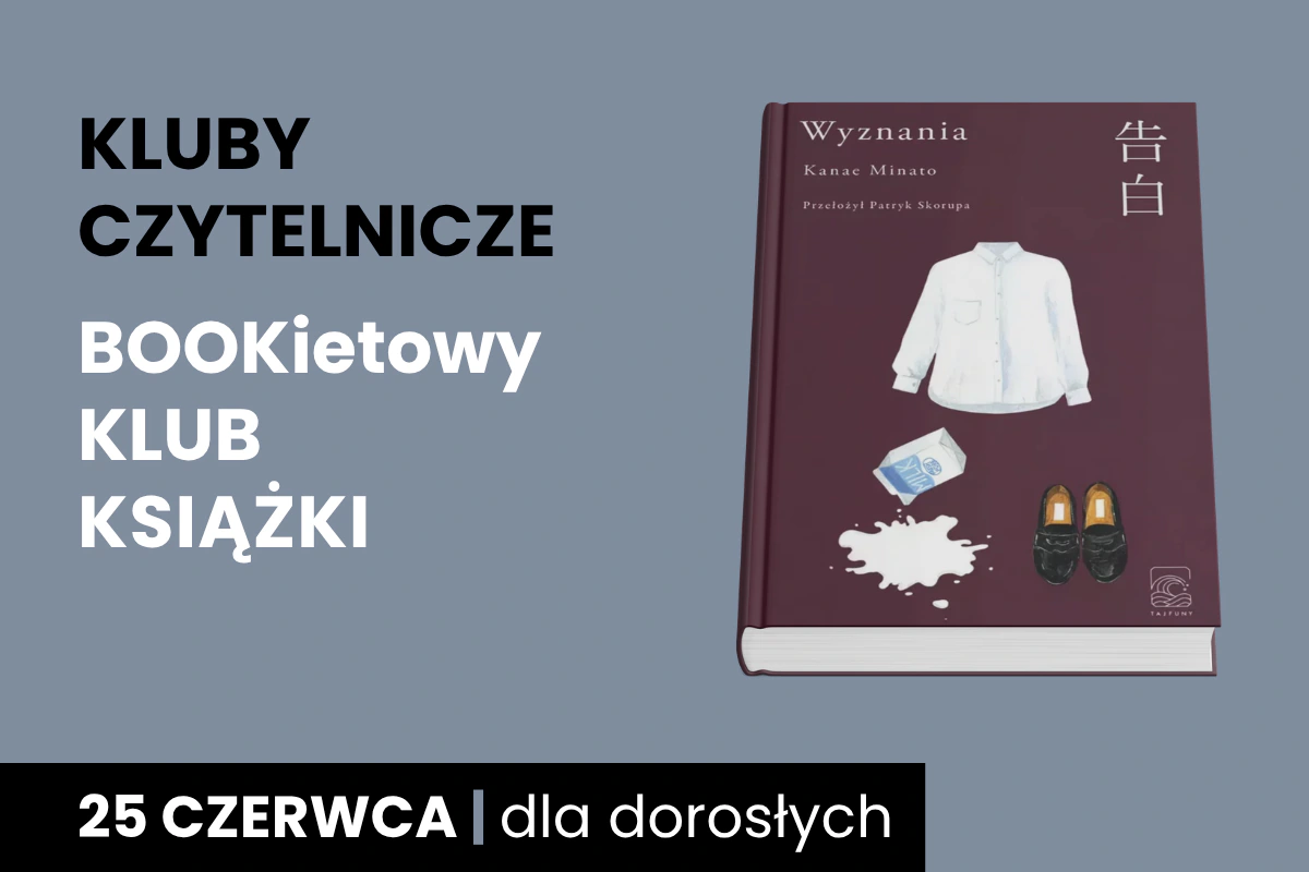Plakat z szarym tłem z okładką książki Kanae Minato, Wyznania; Do tego tekst: kluby czytelnicze; Bookietowy Klub Książki; 25 czerwca; dla dorosłych.