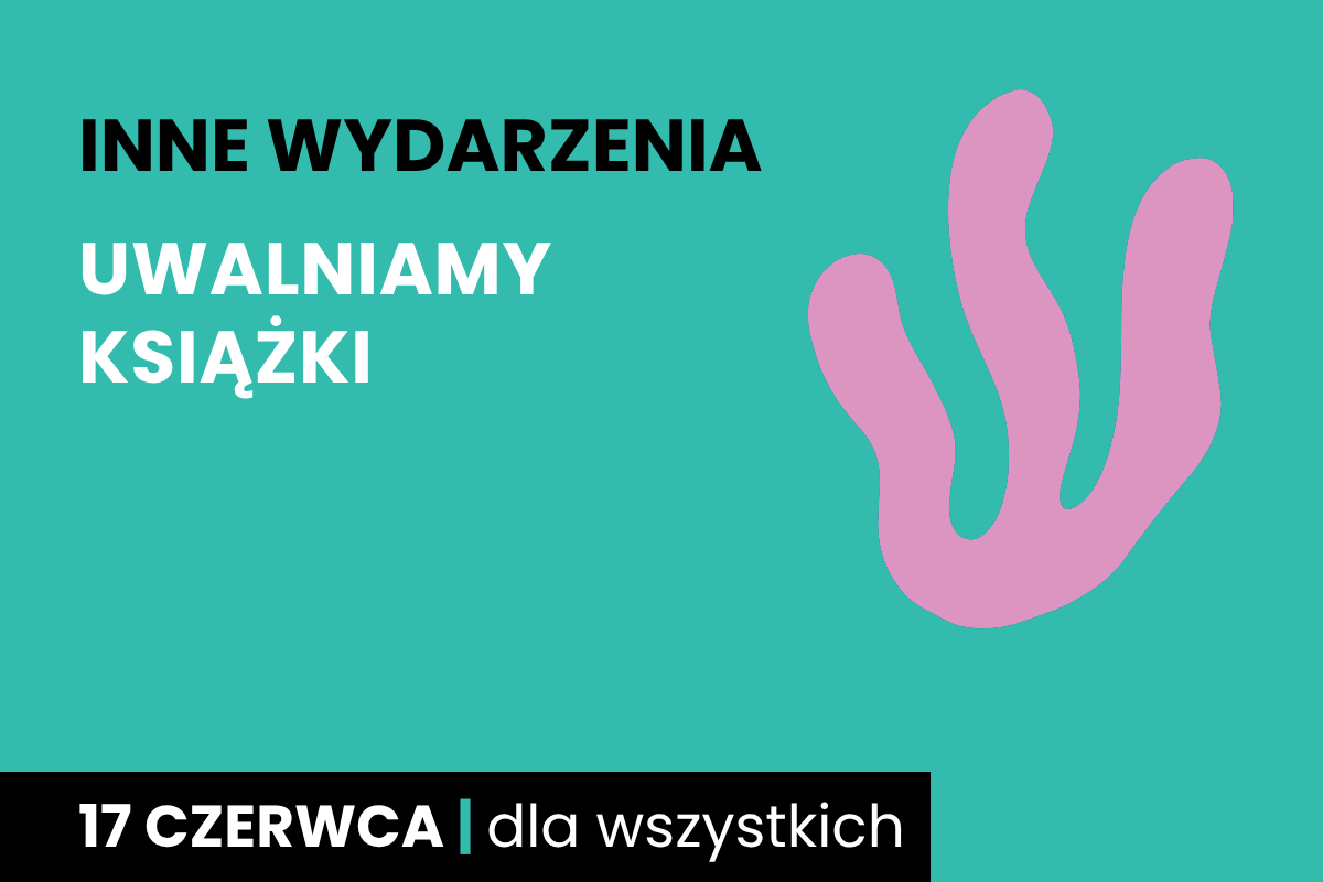 Prosty rysunek jakby wodorosta. Do tego tekst; inne wydarzenia; uwalniamy książki; 17 czerwca; dla wszystkich.
