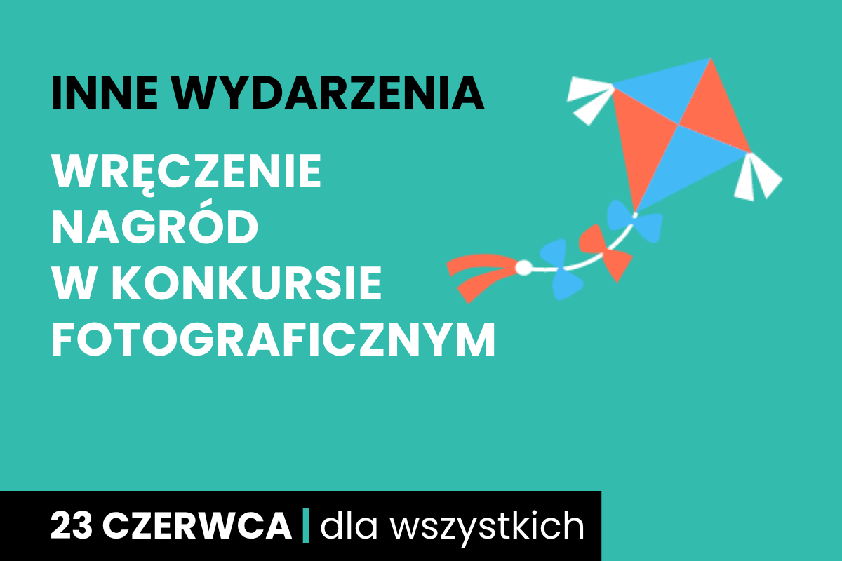 Prosty rysunek latawca. Do tego tekst: inne wydarzenia; Wręczenie nagród w konkursie fotograficznym; 23 czerwca; dla wszystkich.