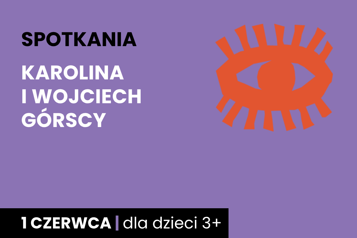 Rysunek symboliczny pomarańczowego oka. Do tego tekst; spotkania; Karolina i Wojciech Górscy; 1 czerwca; dla dzieci 3 plus.