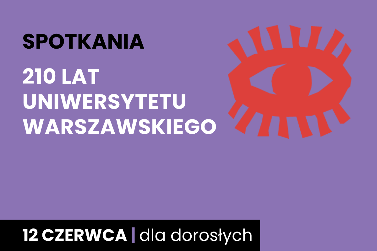 Rysunek symboliczny oka. Do tego tekst: spotkania; 210 lat Uniwersytetu Warszawskiego; 12 czerwca; dla dorosłych.