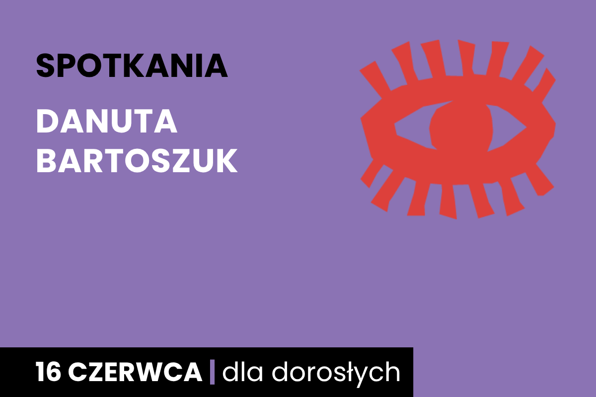 Rysunek symboliczny oka. Do tego tekst: spotkania; Danuta Bartoszuk; 16 czerwca; dla dorosłych.