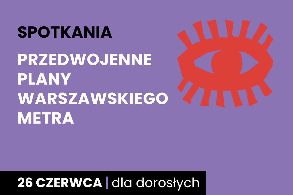 Rysunek symboliczny oka. Do tego tekst: spotkania; przedwojenne plany warszawskiego metra; 26 czerwca; dla dorosłych.