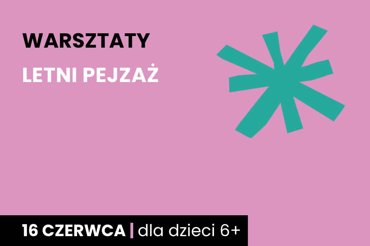 Zielona gwiazda na różowym tle. Do tego tekst: warsztaty; letni pejzaż; 16 czerwca; dla dzieci 6+.