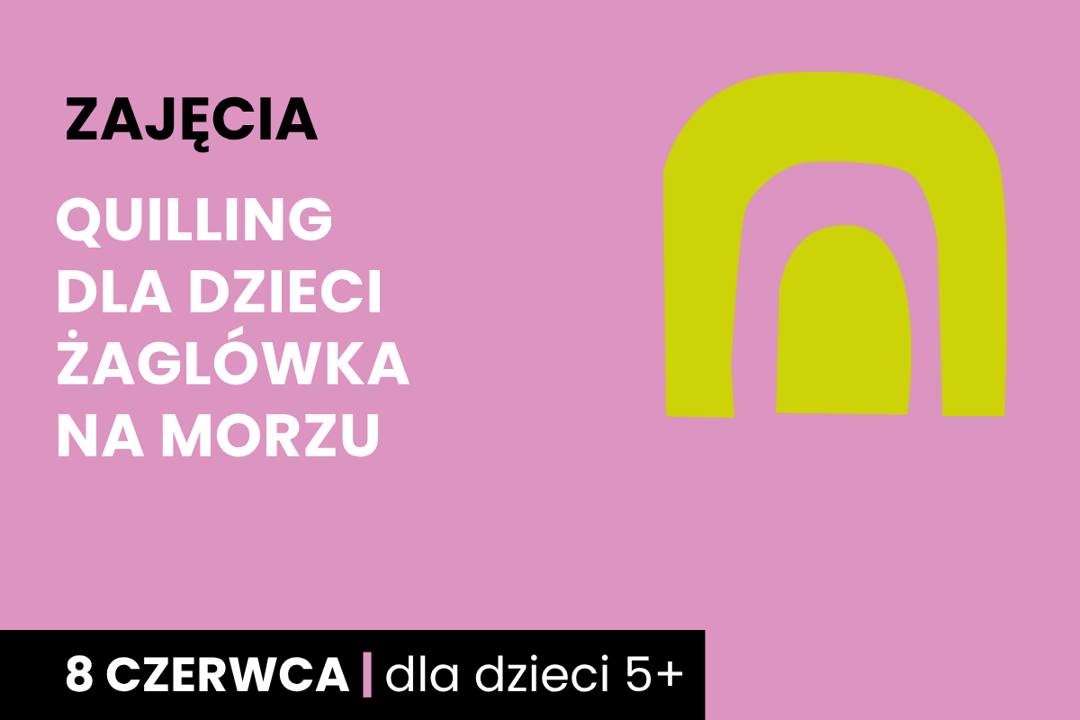 Odwrócona żółta litera u na różowym tle. Do tego tekst: zajęcia; quilling dla dzieci, żaglówka na morzu; 8 czerwca; dla dzieci 5 plus.