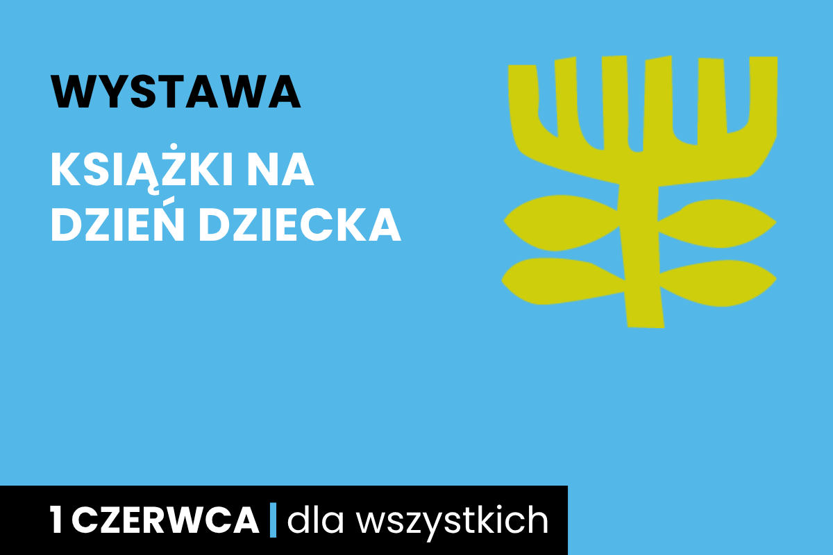 Rysunek symboliczny jakby drzewa. Do tego tekst: wystawa; książki na dzień dziecka; 1 czerwca; dla wszystkich.