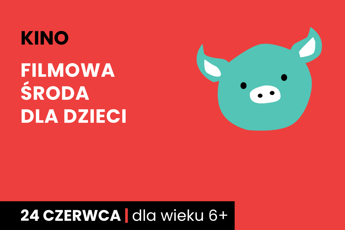Rysunek twarzy zielonej świnki na czerwonym tle. Do tego tekst: kino; filmowa środa dla dzieci; 24 czerwca; dla wieku 6 plus.