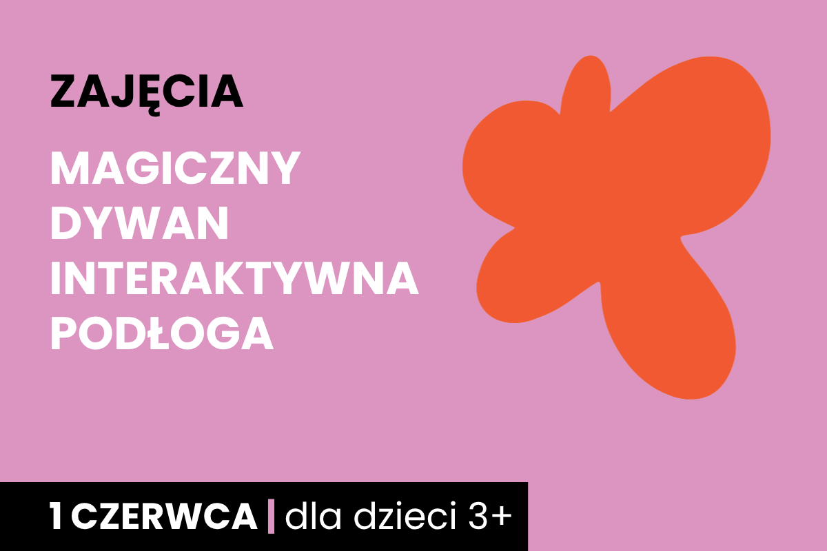 Rysunek pomarańczowej plamy na różowym tle. Do tego tekst: zajęcia; magiczny dywan; interaktywna podłoga; 1 czerwca; dla dzieci 3 plus.
