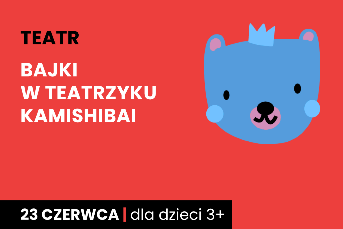 Rysunek twarzy niedźwiadka w koronie. Do tego tekst: teatr; Bajki w teatrzyku kamishibai; 23 czerwca; dla dzieci 3 plus.