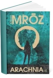 Okładka książki Remigiusza Mroza "Arachnia"