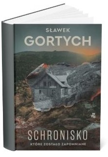 Okładka książki Sławka Gortycha "Schronisko, które zostało zapomniane"