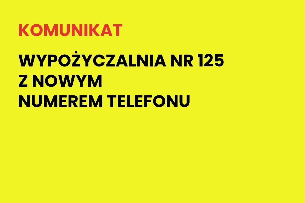 Na żółtym tle napis: Komunikat. Wypożyczalnia nr 125 z nowym numerem telefonu