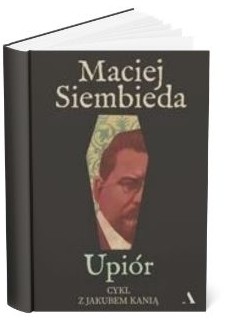 Okładka książki Macieja Siembiedy "Upiór"