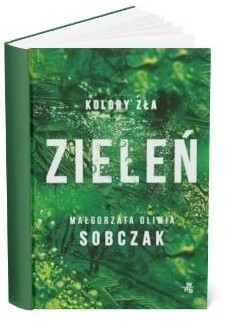 Okładka książki Małgorzaty Oliwii Sobczak "Zieleń"