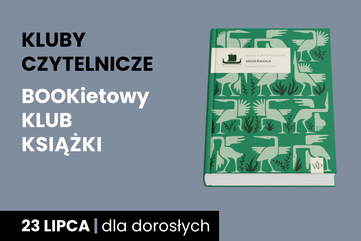 Plakat z szarym tłem z okładką książki Marii Turtschaninoff, Mokradła; Do tego tekst: kluby czytelnicze; Bookietowy Klub Książki; 23 lipca; dla dorosłych.