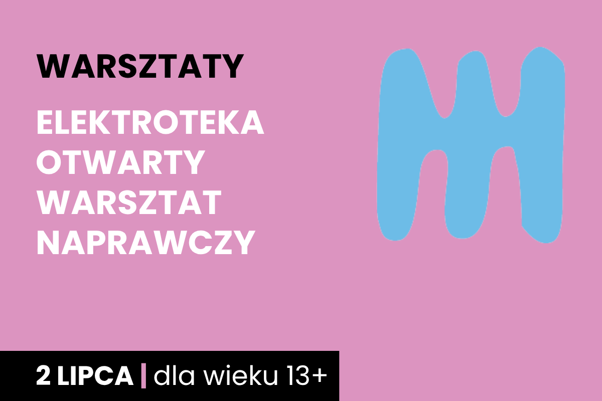 Niebieski kształt jakby dwustronnego, trzyzębnego grzebienia na różowym tle. Do tego tekst: warsztaty; elektroteka otwarty warsztat naprawczy; 2 lipca; dla wieku 13 plus.