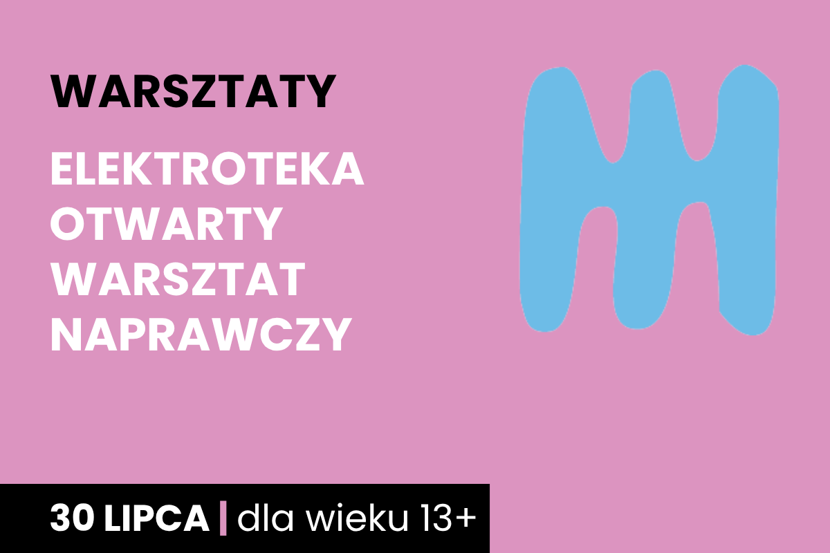 Niebieski kształt jakby dwustronnego, trzyzębnego grzebienia na różowym tle. Do tego tekst: warsztaty; elektroteka otwarty warsztat naprawczy; 30 lipca; dla wieku 13 plus.