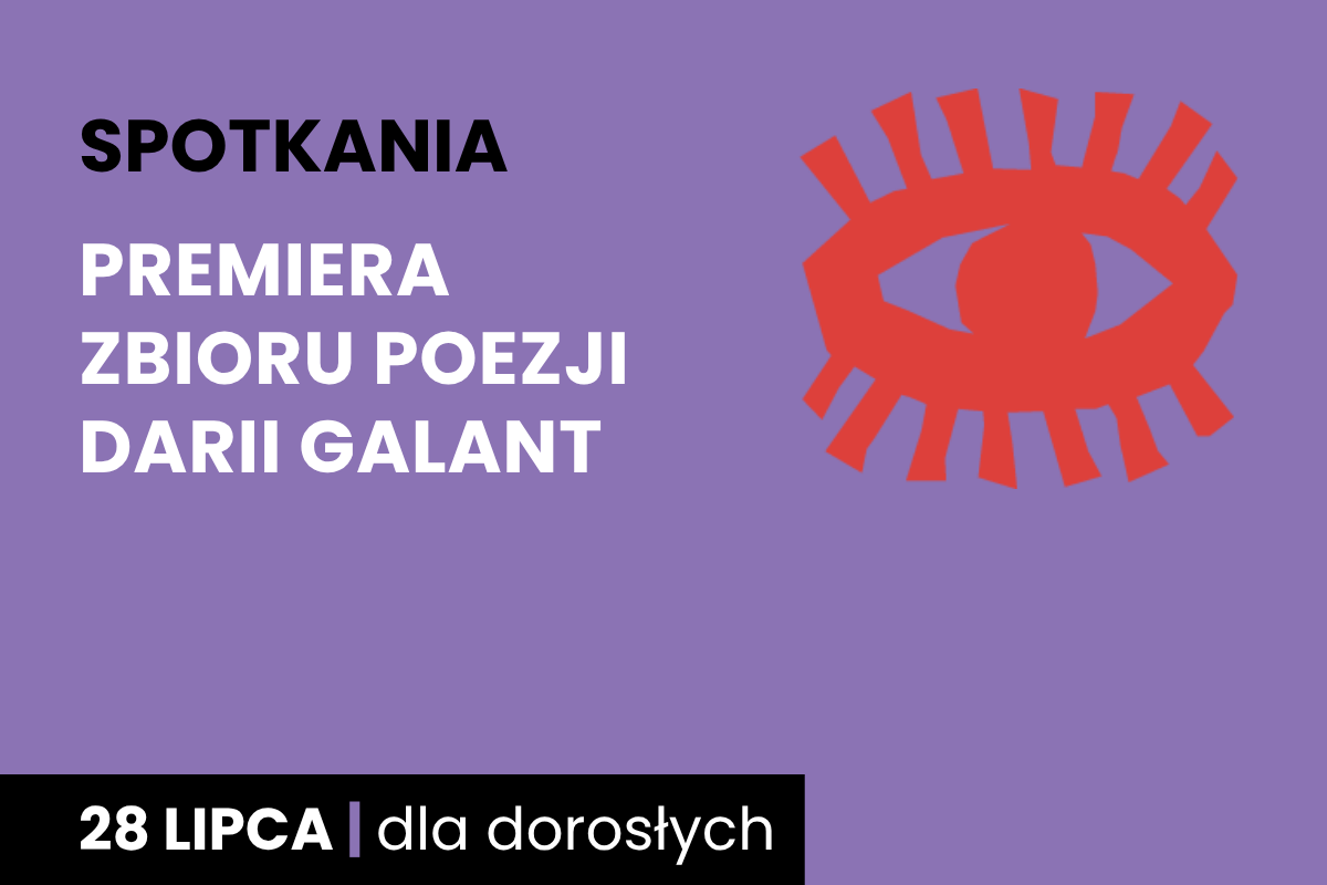 Rysunek symboliczny oka. Do tego tekst: spotkania; premiera zbioru poezji Darii Galant; 28 lipca; dla dorosłych.