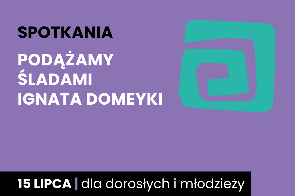 Rysunek zielonej spirali na fioletowym tle. Do tego tekst: spotkania; podążamy śladami Ignata Domeyki; 15 lipca; dla dorosłych i młodzieży.