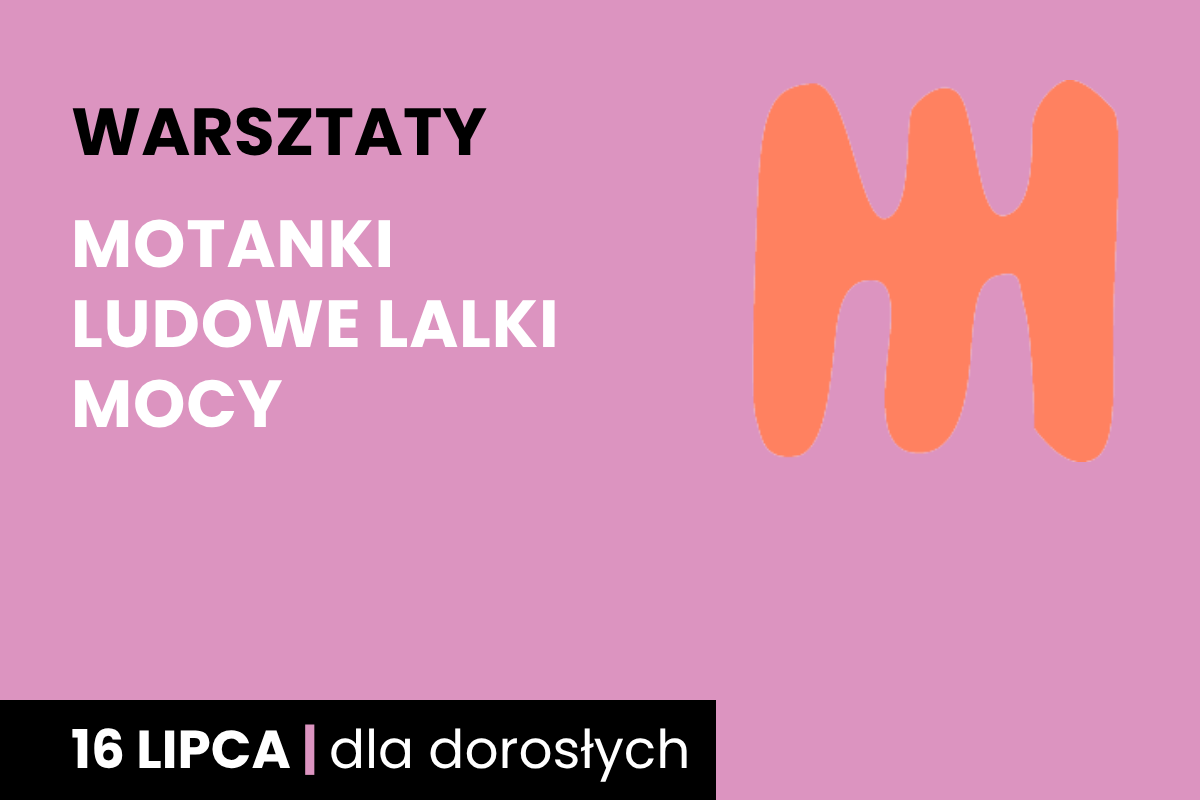 Rysunek pomarańczowego jakby grzebienia trójzębnego, dwustronnego. Do tego tekst: warsztaty; motanki, ludowe lalki mocy; 16 lipca; dla dorosłych.