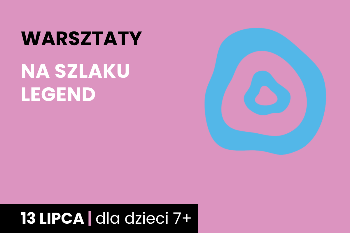 Dwa nieforemne okręgi jeden w drugim. Do tego tekst: warsztaty; na szlaku legend; 13 lipca; dla dzieci 7 plus.