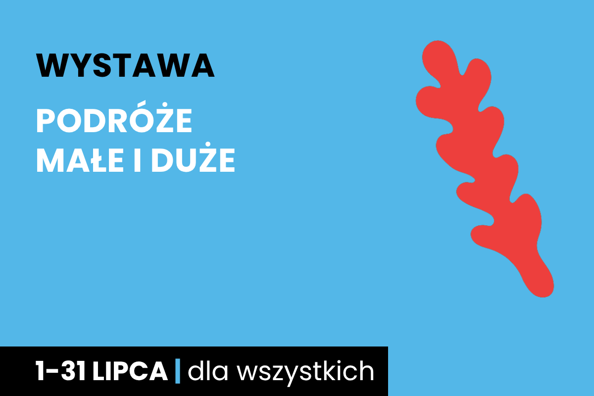Czerwone jakby gęsie pióro. Do tego tekst: wystawa; podróże małe i duże; 1-31 lipca; dla wszystkich.