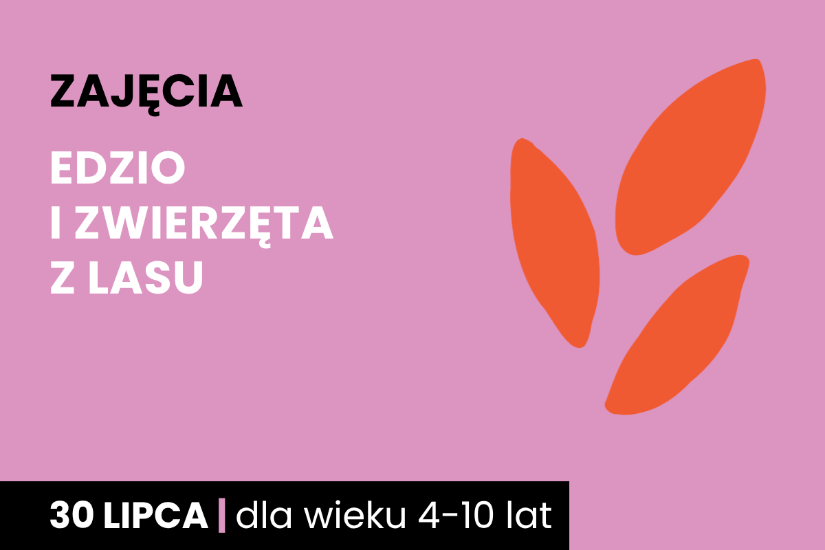 Rysunek jakby odcisku dwupalczastej istoty. Do tego tekst: zajęcia; Edzio i zwierzęta z lasu; 30 lipca; dla wieku 4-10 lat.