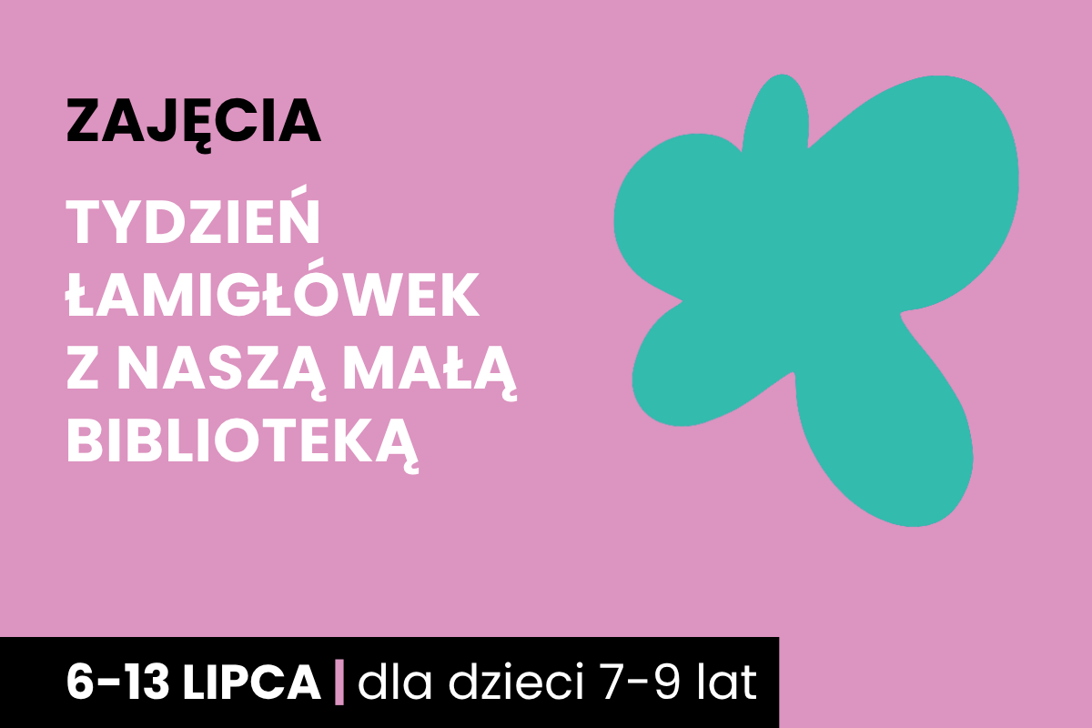 Rysunek zielonej plamy na różowym tle. Do tego tekst: zajęcia; tydzień łamigłówek z Naszą Małą Biblioteką; 6-13 lipca; dla dzieci 7-9 lat.