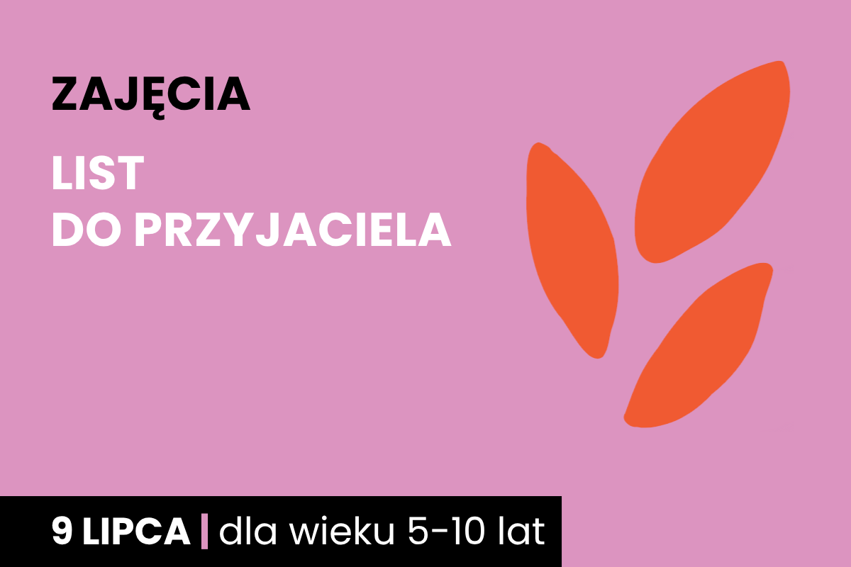 Rysunek jakby odcisku dwupalczastej istoty. Do tego tekst: zajęcia; list do przyjaciela; 9 lipca; dla wieku 5-10 lat.