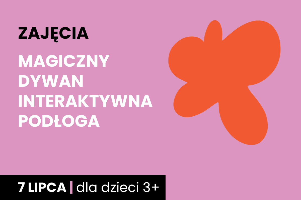 Rysunek pomarańczowej plamy na różowym tle. Do tego tekst: zajęcia; magiczny dywan; interaktywna podłoga; 7 lipca; dla dzieci 3 plus.