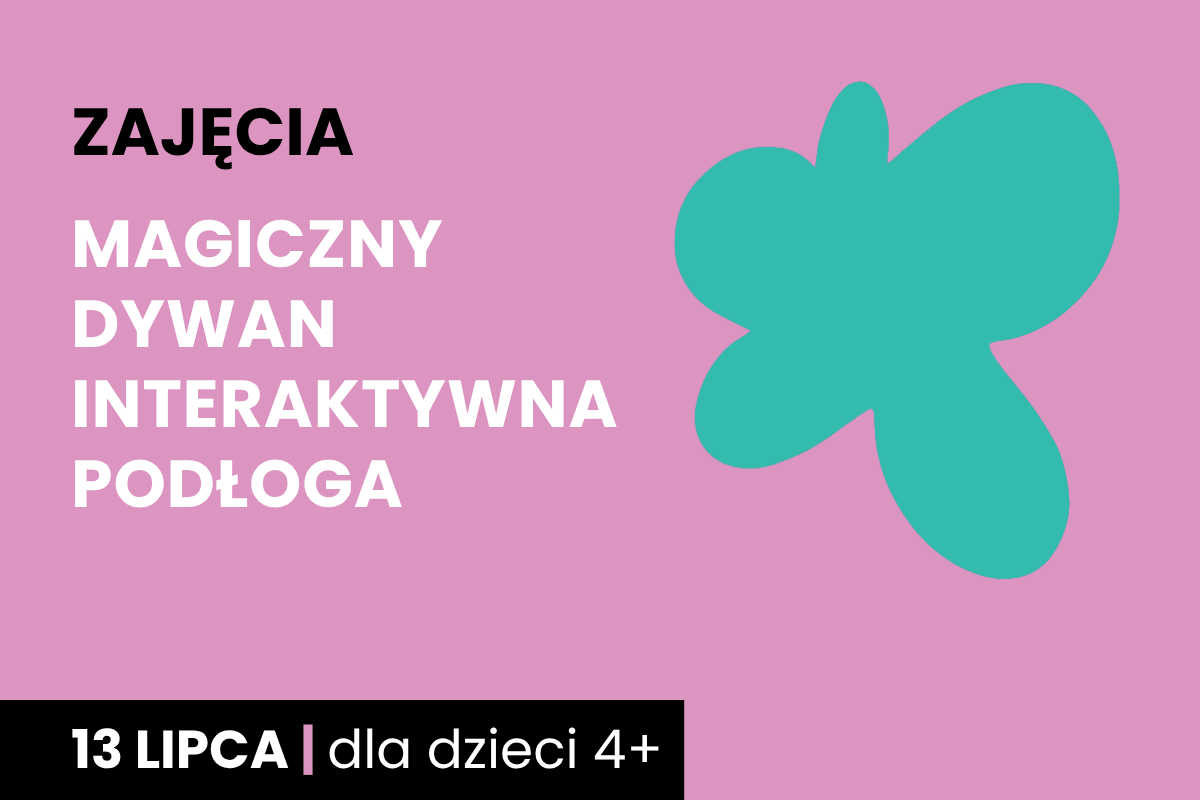 Rysunek zielonej plamy na różowym tle. Do tego tekst: zajęcia; magiczny dywan; interaktywna podłoga; 13 lipca; dla dzieci 4 plus.