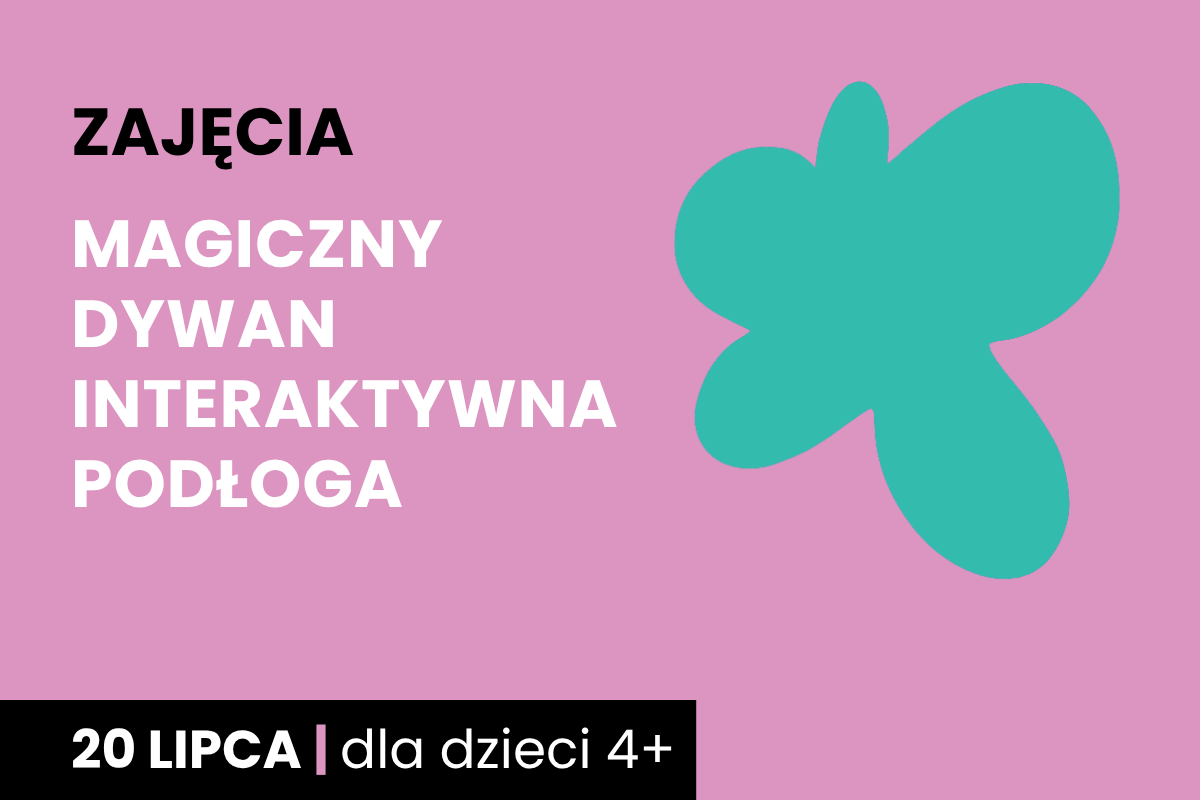 Rysunek zielonej plamy na różowym tle. Do tego tekst: zajęcia; magiczny dywan; interaktywna podłoga; 20 lipca; dla dzieci 4 plus.