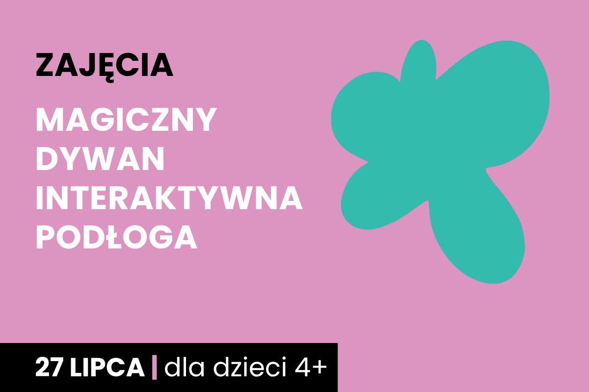 Rysunek zielonej plamy na różowym tle. Do tego tekst: zajęcia; magiczny dywan; interaktywna podłoga; 27 lipca; dla dzieci 4 plus.