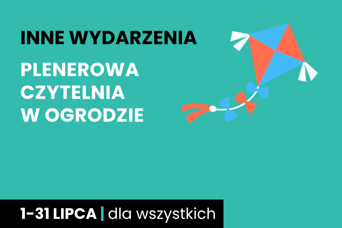 Prosty rysunek latawca. Do tego tekst: inne wydarzenia; plenerowa czytelnia w ogrodzie; 1-31 lipca; dla wszystkich.