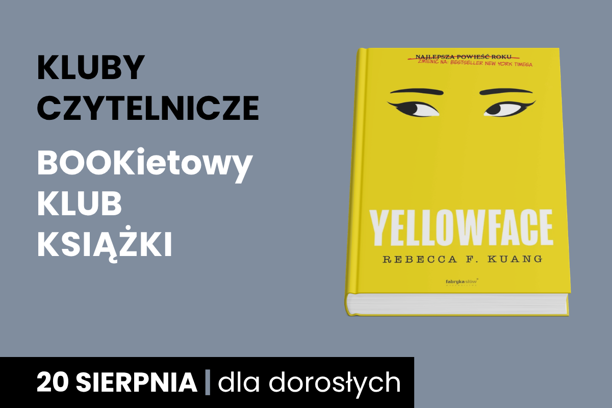 Plakat z szarym tłem z okładką książki Rebeki Kuang, Yellowface; Do tego tekst: kluby czytelnicze; Bookietowy Klub Książki; 20 sierpnia; dla dorosłych.