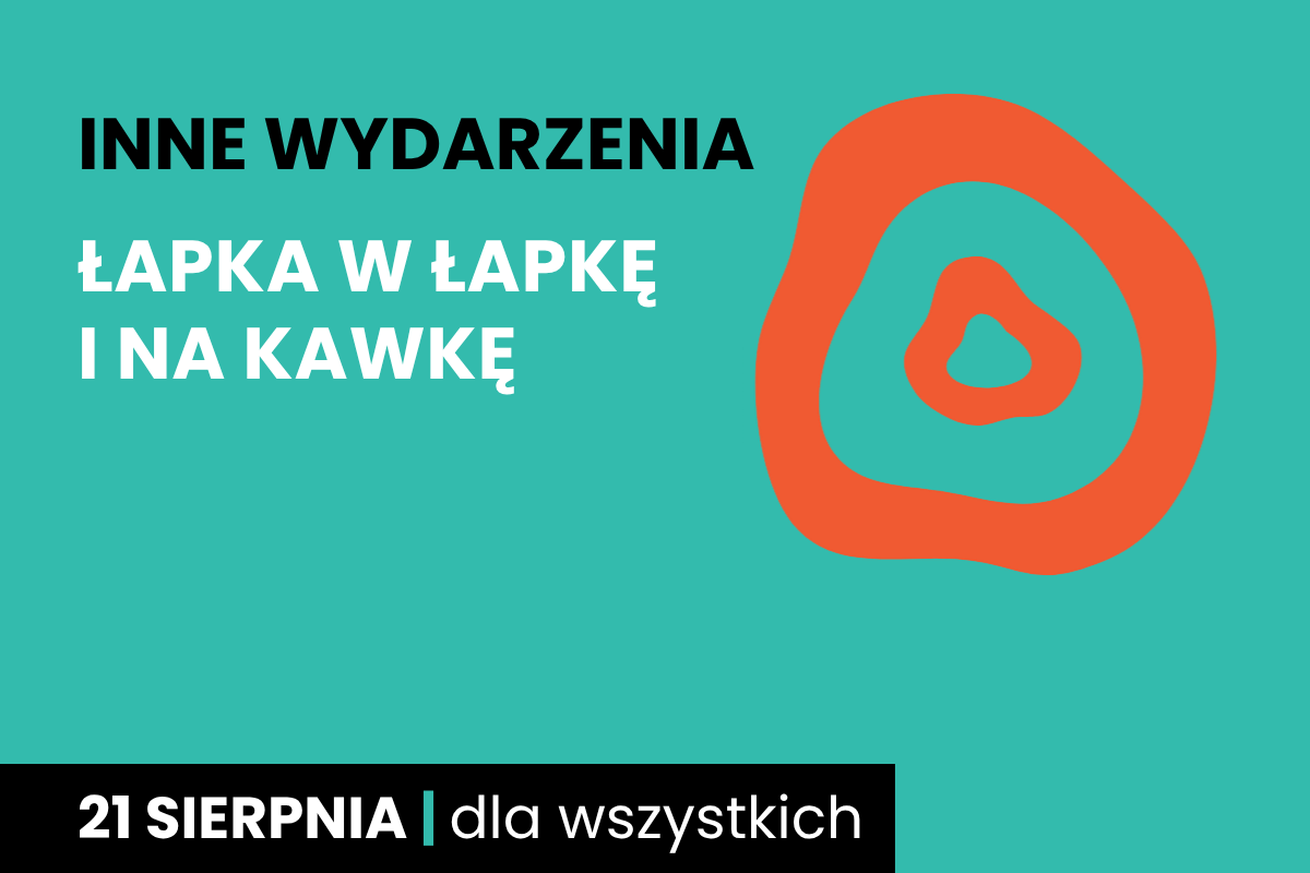 Rysunek dwóch nieforemnych okręgów jeden w drugim. Do tego tekst: inne wydarzenia; łapka w łapkę i na kawkę; 21 sierpnia; dla wszystkich.