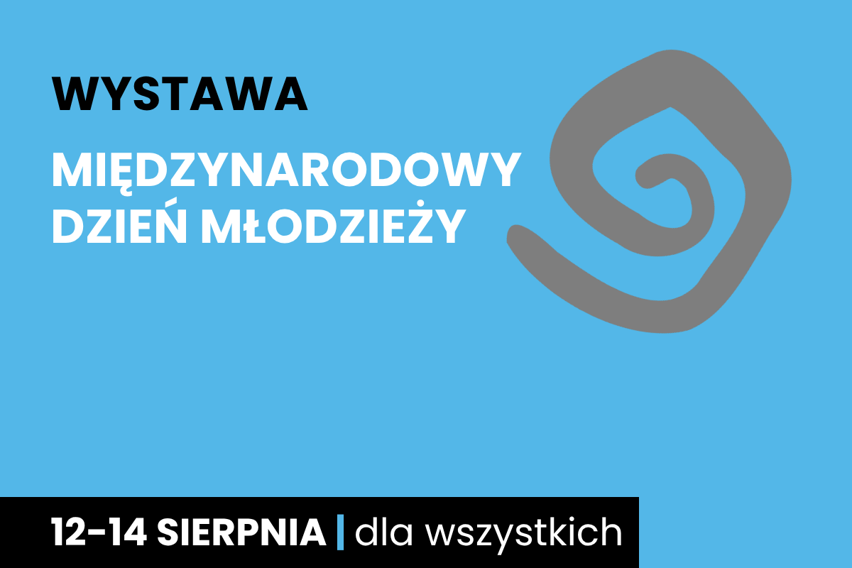 Rysunek szarej spirali. Do tego tekst; wystawa; Międzynarodowy Dzień Młodzieży; 12-14 sierpnia; dla wszystkich.