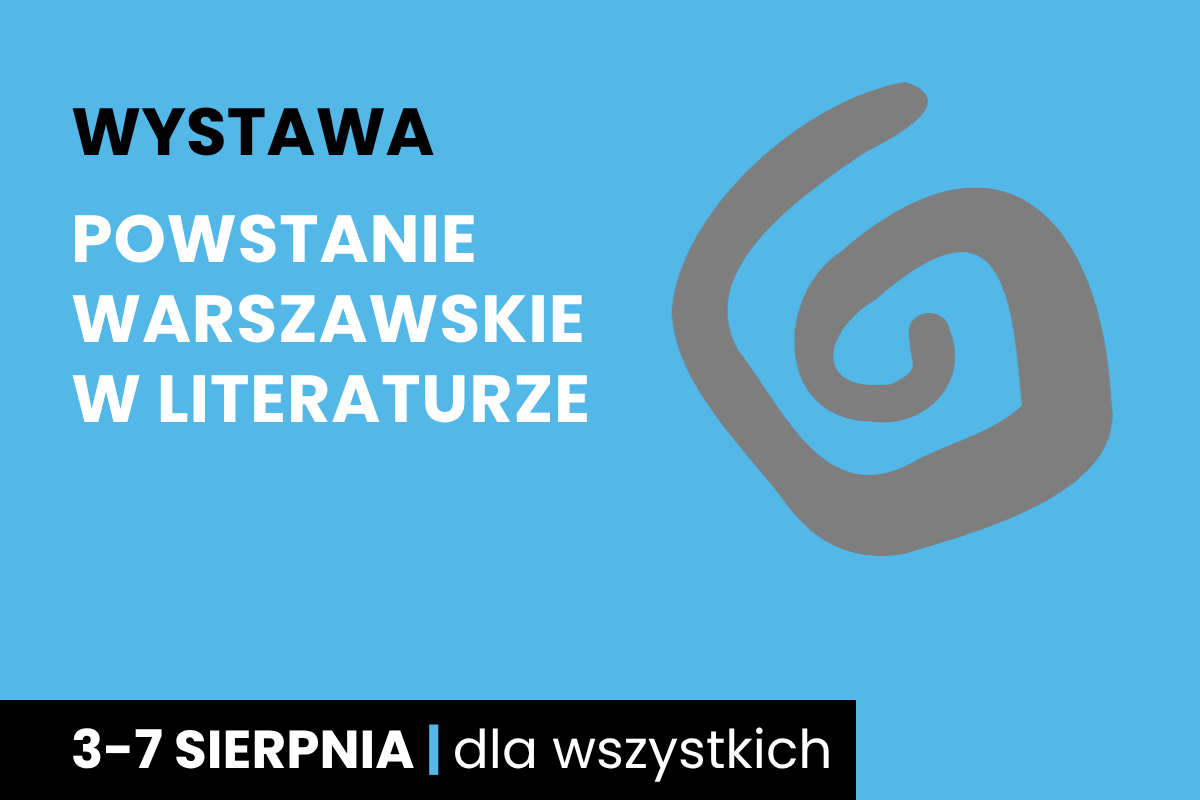 Rysunek szarej spirali. Do tego tekst; wystawa; Powstanie Warszawskie w literaturze; 3-7 sierpnia; dla wszystkich.