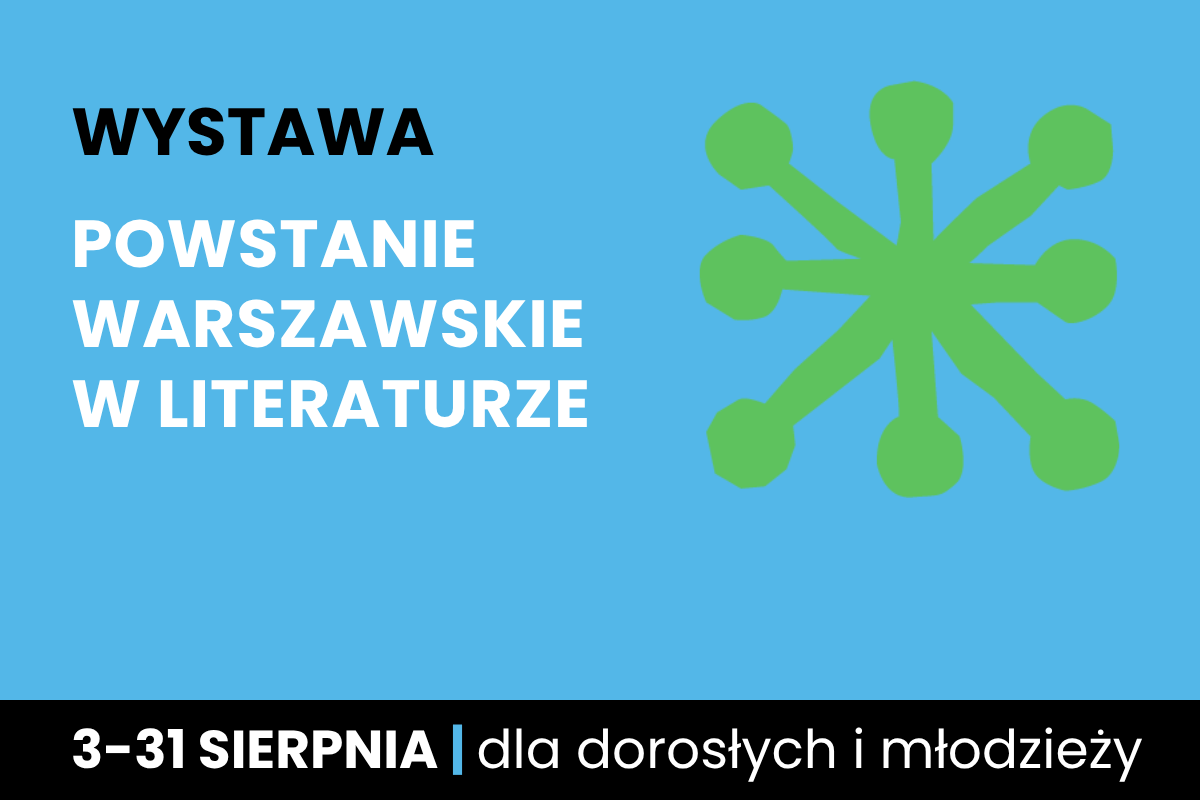 Rysunek sześcioramiennej figury. Do tego tekst: wystawa; Powstanie Warszawskie w literaturze; 3-31 sierpnia; dla dorosłych i młodzieży.