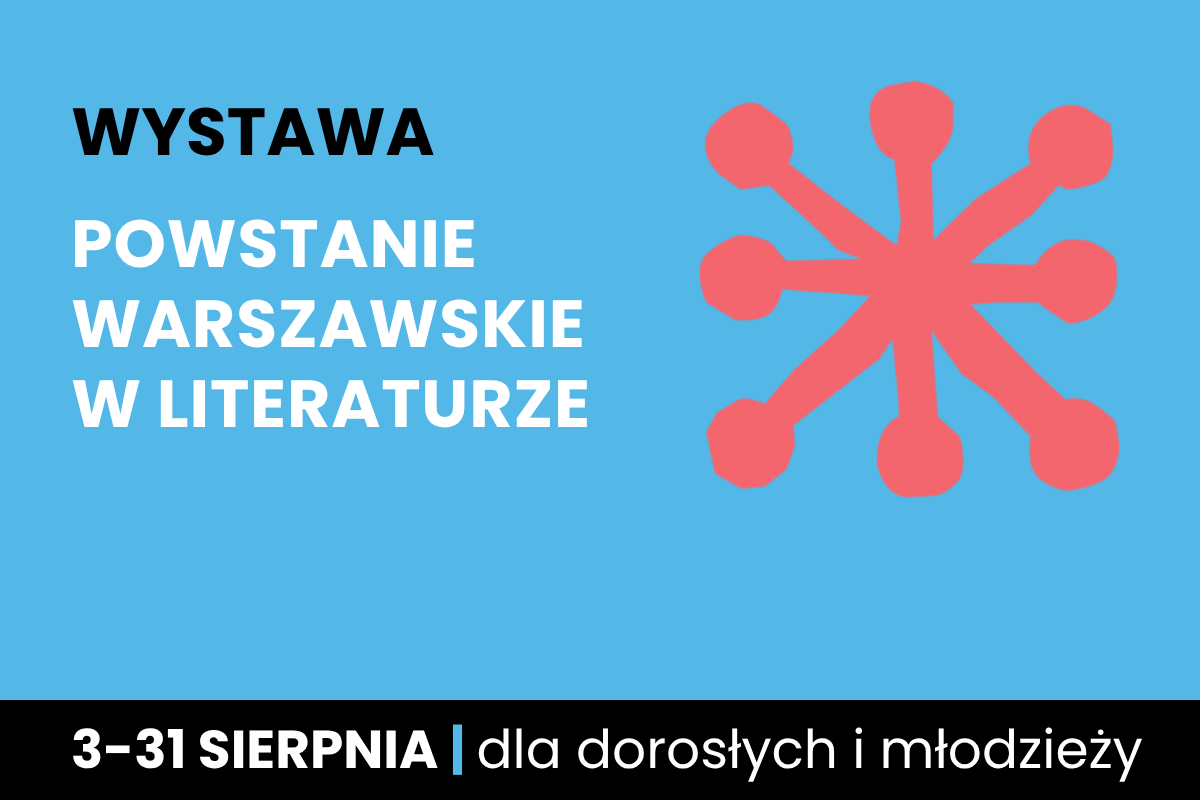 Rysunek sześcioramiennej figury. Do tego tekst: wystawa; Powstanie Warszawskie w literaturze; 3-31 sierpnia; dla dorosłych i młodzieży.