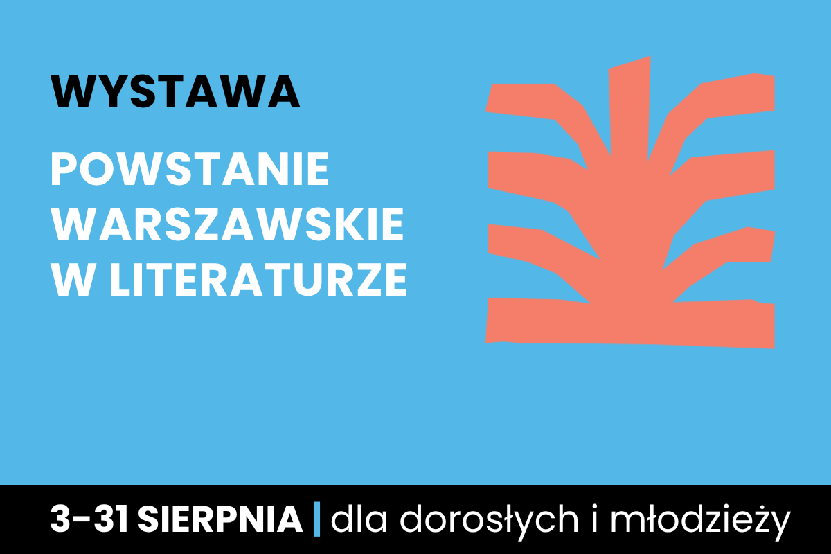 Rysunek symboliczny jakby krzaka. Do tego tekst: wystawa; Powstanie Warszawskie w literaturze; 3-31 sierpnia; dla dorosłych i młodzieży.