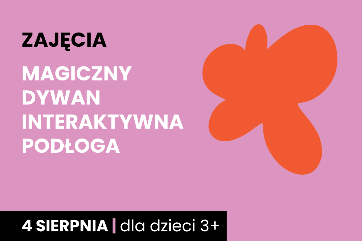 Rysunek pomarańczowej plamy na różowym tle. Do tego tekst: zajęcia; magiczny dywan; interaktywna podłoga; 4 sierpnia; dla dzieci 3 plus.