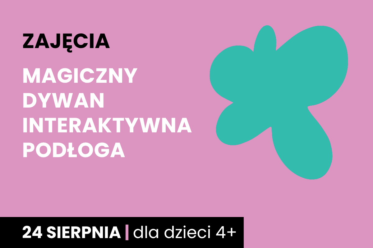 Rysunek zielonej plamy na różowym tle. Do tego tekst: zajęcia; magiczny dywan; interaktywna podłoga; 24 sierpnia; dla dzieci 4 plus.