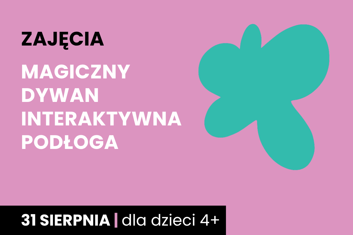 Rysunek zielonej plamy na różowym tle. Do tego tekst: zajęcia; magiczny dywan; interaktywna podłoga; 31 sierpnia; dla dzieci 4 plus.