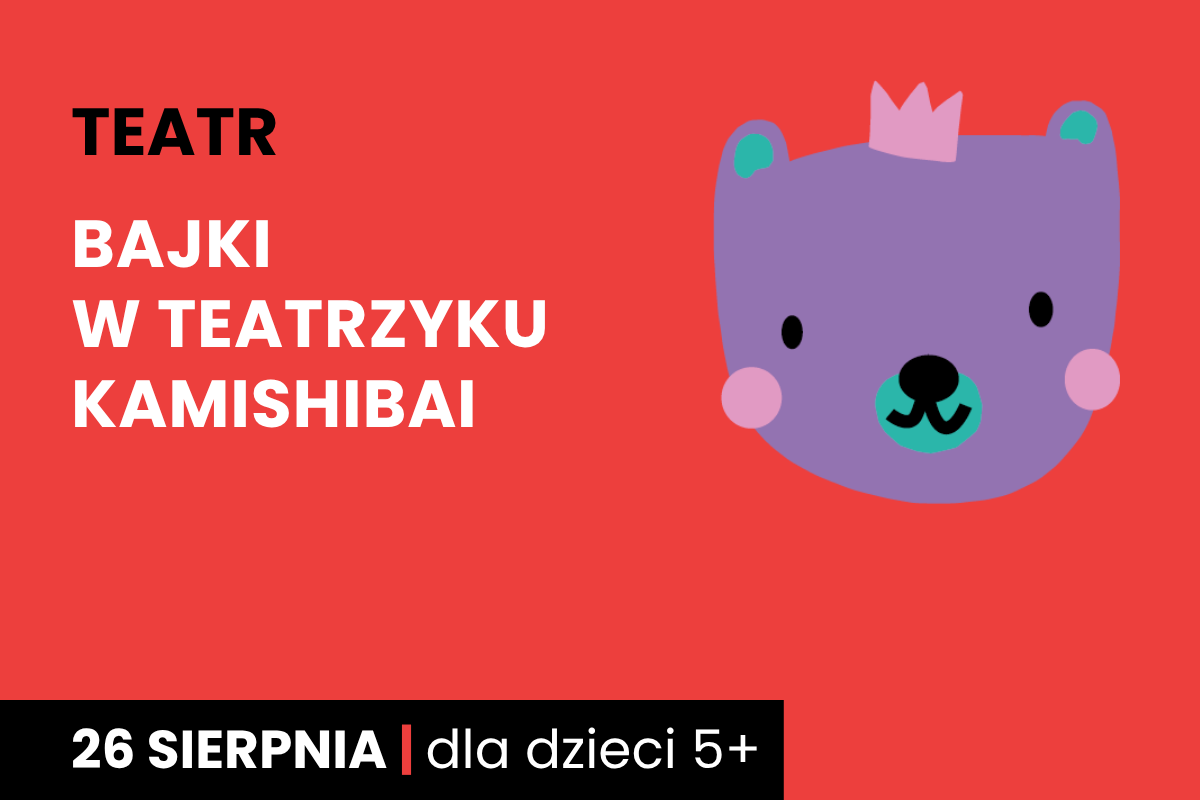 Rysunek twarzy niedźwiadka w koronie. Do tego tekst: teatr; bajki w teatrzyku kamishibai; 26 sierpnia; dla dzieci 3 plus.