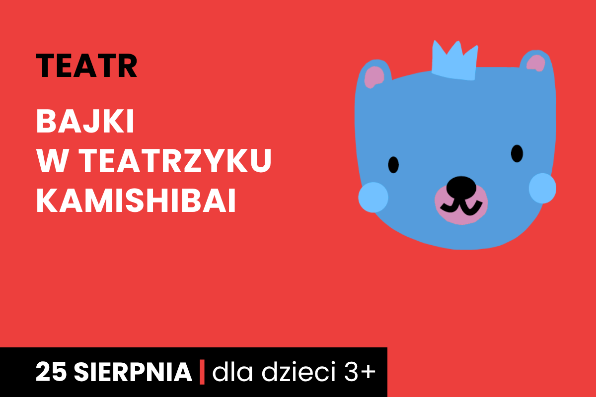 Rysunek twarzy niedźwiadka w koronie. Do tego tekst: teatr; Bajki w teatrzyku kamishibai; 25 sierpnia; dla dzieci 3 plus.