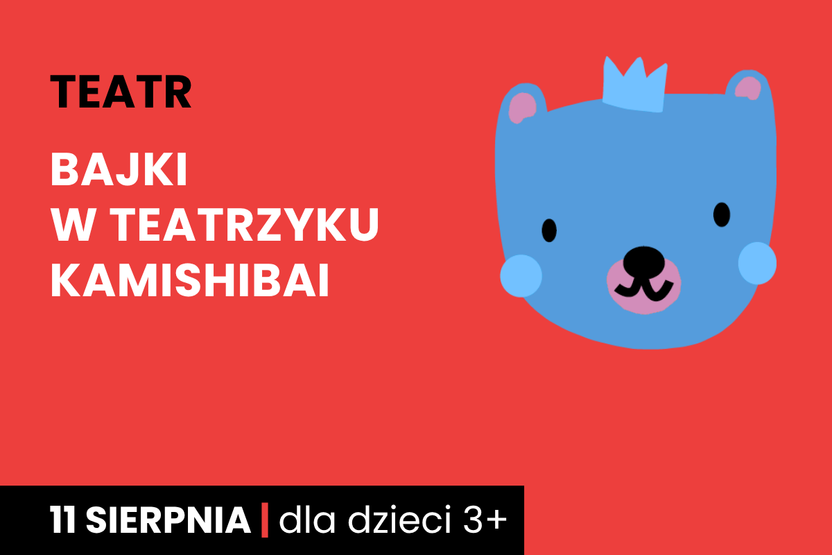 Rysunek twarzy niedźwiadka w koronie. Do tego tekst: teatr; Bajki w teatrzyku kamishibai; 11 sierpnia; dla dzieci 3 plus.